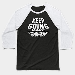 Keep Going Make Progress Everyday Baseball T-Shirt